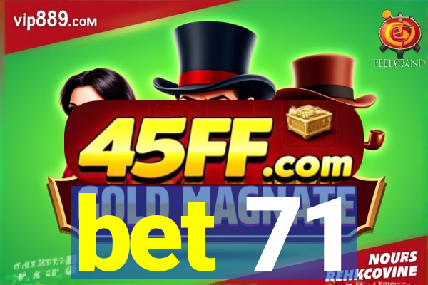 bet 71